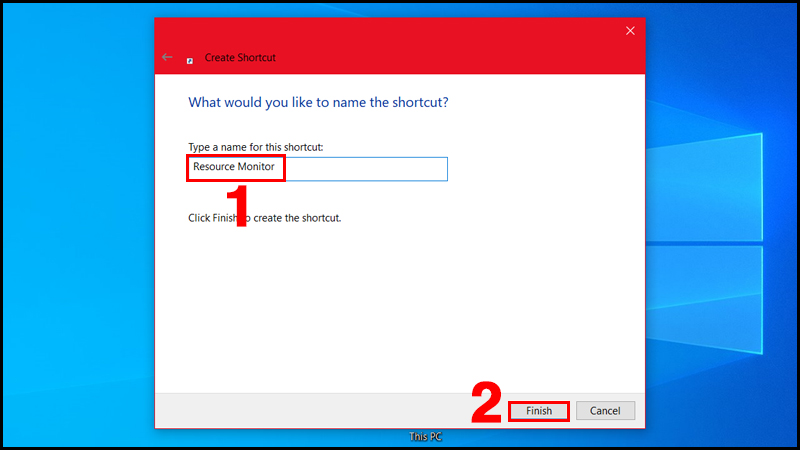 Nhập Resource Monitor tại ô tên phím tắt và chọn Finish.